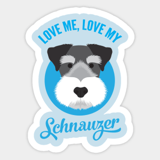 Love Me , Love My Schnauzer Sticker